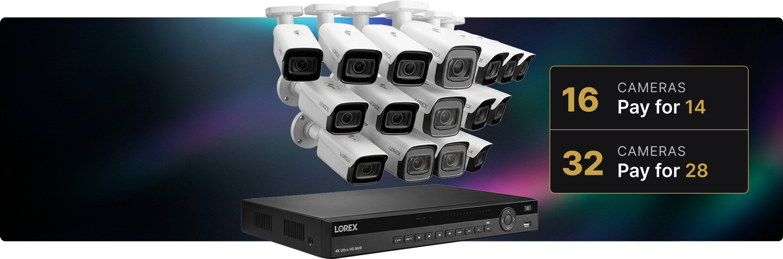 Lorex 4K security camera system bundle with Ultra HD NVR and multiple bullet cameras, featuring volume savings offers of 16 cameras for the price of 14 and 32 cameras for the price of 28